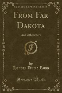 From Far Dakota: And Otherwhere (Classic Reprint)