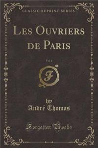 Les Ouvriers de Paris, Vol. 1 (Classic Reprint)