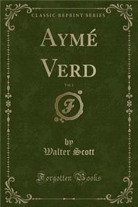 AymÃ© Verd, Vol. 1 (Classic Reprint)