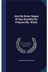 Arte De Dorar Segun El Que Escribió En Frances Mr. Watin