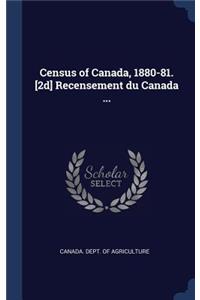 Census of Canada, 1880-81. [2d] Recensement du Canada ...