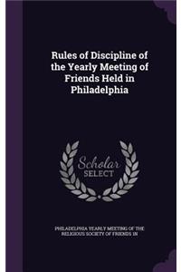 Rules of Discipline of the Yearly Meeting of Friends Held in Philadelphia