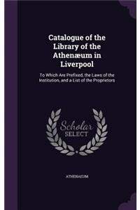 Catalogue of the Library of the Athenæum in Liverpool