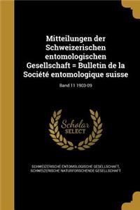 Mitteilungen Der Schweizerischen Entomologischen Gesellschaft = Bulletin de La Societe Entomologique Suisse; Band 11 1903-09