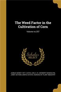 The Weed Factor in the Cultivation of Corn; Volume No.257