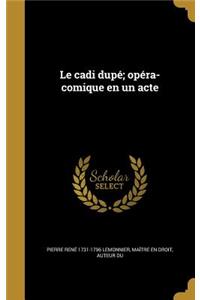 cadi dupé; opéra-comique en un acte