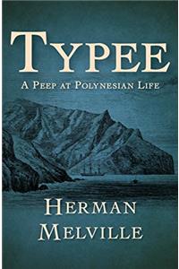 Typee: A Peep at Polynesian Life During a Four Months' Residence in a Valley of the Marquesas