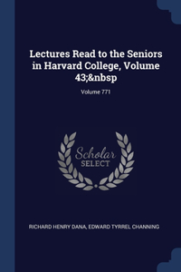 Lectures Read to the Seniors in Harvard College, Volume 43; Volume 771