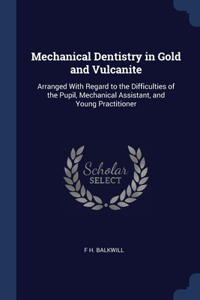 Mechanical Dentistry in Gold and Vulcanite