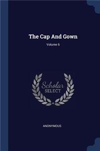 The Cap And Gown; Volume 6