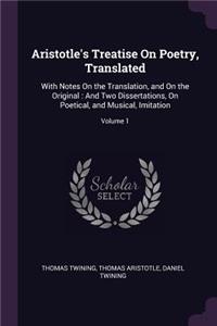 Aristotle's Treatise On Poetry, Translated