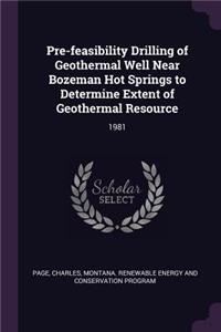 Pre-feasibility Drilling of Geothermal Well Near Bozeman Hot Springs to Determine Extent of Geothermal Resource