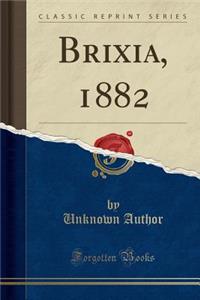 Brixia, 1882 (Classic Reprint)