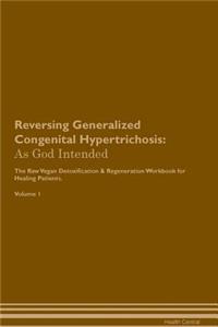 Reversing Generalized Congenital Hypertrichosis: As God Intended the Raw Vegan Plant-Based Detoxification & Regeneration Workbook for Healing Patients. Volume 1