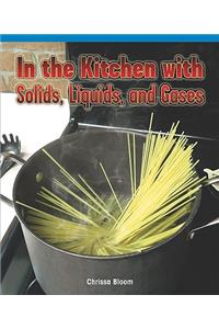 In the Kitchen with Solids, Liquids, and Gases