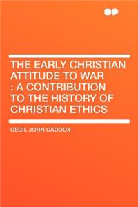 The Early Christian Attitude to War