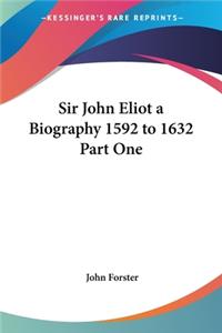 Sir John Eliot a Biography 1592 to 1632 Part One