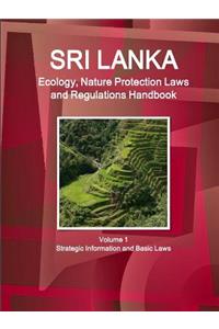 Sri Lanka Ecology, Nature Protection Laws and Regulations Handbook Volume 1 Strategic Information and Basic Laws