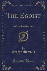 The Egoist: A Comedy in Narrative (Classic Reprint)