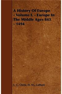 A History of Europe - Volume I. - Europe in the Middle Ages 843 - 1494