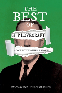 Best of H. P. Lovecraft - A Collection of Short Stories (Fantasy and Horror Classics);With a Dedication by George Henry Weiss