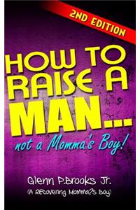 How To Raise A Man ... Not A Momma's Boy!