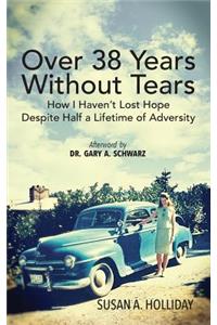 Over 38 Years Without Tears: How I Haven't Lost Hope Despite Half a Lifetime of Adversity