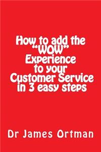 How to add the "WOW" experience to your customer service in 3 easy steps