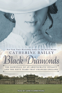 Black Diamonds: The Downfall of an Aristocratic Dynasty and the Fifty Years That Changed England