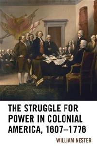 The Struggle for Power in Colonial America, 1607-1776