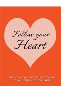 Follow Your Heart Notebook 1/2 inch squares 120 pages