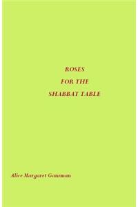 Roses for the Shabbat Table