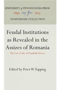 Feudal Institutions as Revealed in the Assizes of Romania