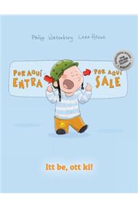¡Por aqui entra, Por aqui sale! Itt be, ott ki!