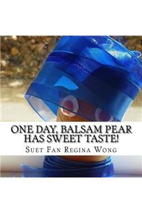 One Day, Balsam Pear Has Sweet Taste!