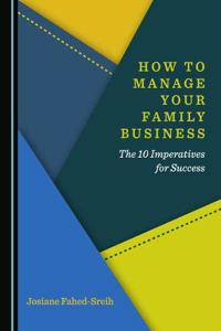 How to Manage Your Family Business: The 10 Imperatives for Success