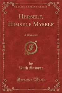 Herself, Himself Myself: A Romance (Classic Reprint)