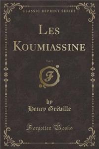 Les Koumiassine, Vol. 1 (Classic Reprint)