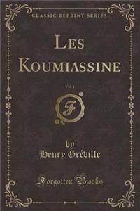 Les Koumiassine, Vol. 1 (Classic Reprint)