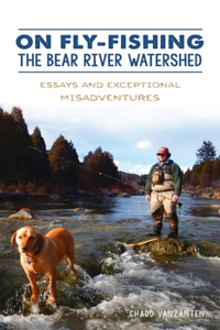 On Fly-Fishing the Bear River Watershed