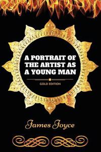 A Portrait of the Artist as a Young Man: By James Joyce: Illustrated