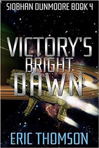 Victorys Bright Dawn: Volume 4 (Siobhan Dunmoore)