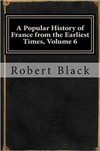 A Popular History of France from the Earliest Times