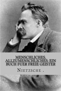 Menschliches, Allzumenschliches: Ein Buch Fuer Freie Geister