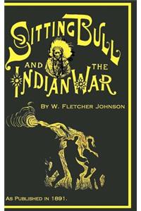 Life of Sitting Bull and History of the Indian War of 1890-91