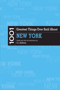 1001 Greatest Things Ever Said about New York