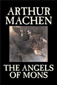 Angels of Mons by Arthur Machen, Fiction, Fantasy, Classics, Horror