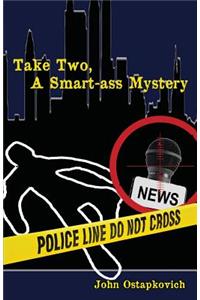 Take Two, a Smart-Ass Mystery