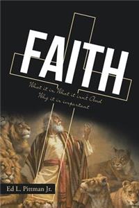 Faith: What it is, What it isn't And Why it is important