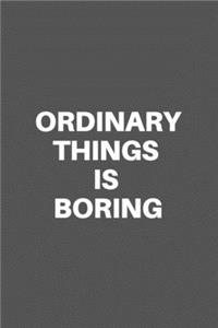 Ordinary Things Is Boring